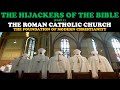 THE HIJACKERS OF THE BIBLE (pt.1): THE ROMAN CATHOLIC CHURCH - THE FOUNDATION OF MODERN CHRISTIANITY