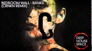 Bedroom Wall - Banks (CRNKN remix)