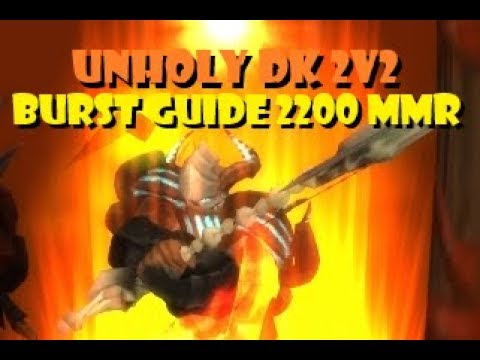 Unholy DK 2v2 Burst Guide [Unholy, Ret] [2200 mmr] [8.1]