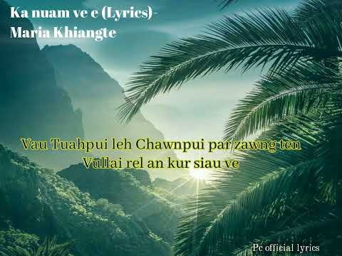 Ka nuam ve e || lyrics || Maria Khiangte