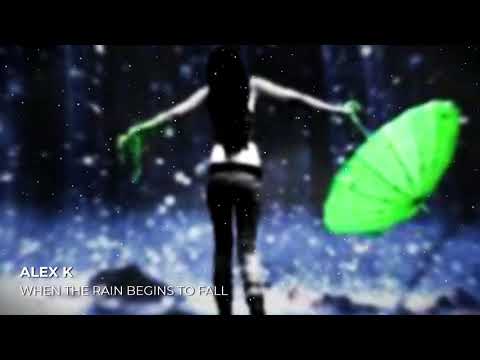 Alex K - When The Rain Begins To Fall