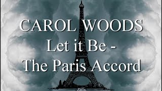CAROL WOODS:  Let it Be - The Paris Accord