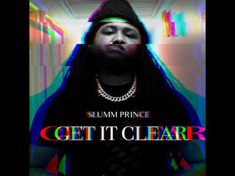 Slumm Prince - GET IT CLEAR IG: @SlummPrince FB:Slumm Prince
