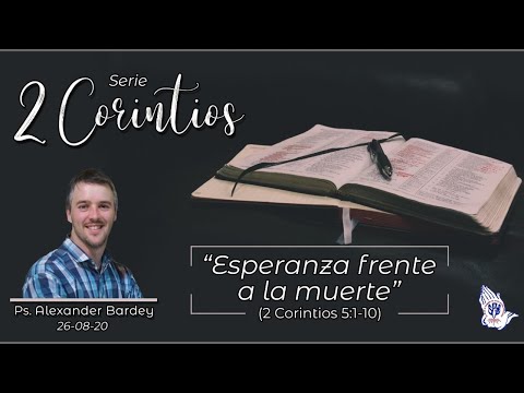 Esperanza frente a la muerte (2 Corintios 5:1-10) - Ps. Alexander Bardey | 26-08-2020