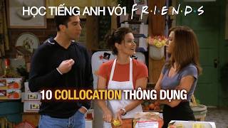 Friends 49 (Repost): Học 10 Collocation thông dụng trong tiếng Anh