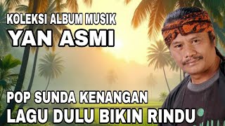 Download lagu KOLEKSI ALBUM MUSIK POP SUNDA KENANGAN || YAN ASMI || LAGU LAGU DULU BIKIN RINDU  mp3