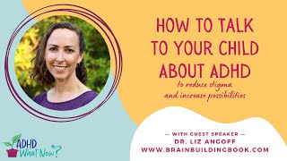 How to Talk to your Child about ADHD while reducing stigma and opening possibilities