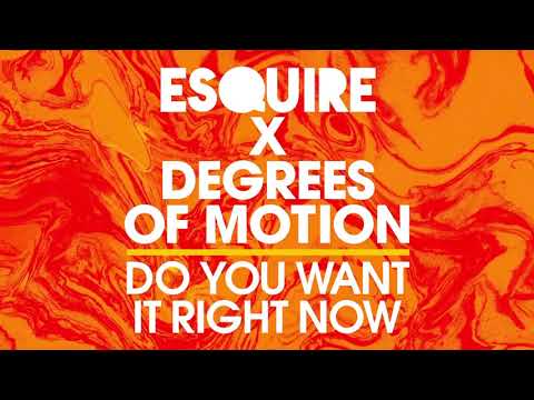 eSQUIRE & Degrees Of Motion - Do You Want It Right Now 2020
