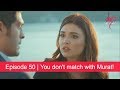 Pyaar Lafzon Mein Kahan Episode 50 | You don't match with Murat!