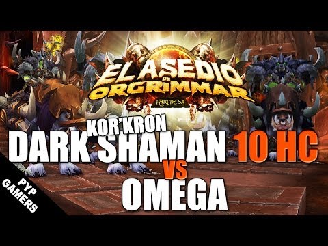 Omega vs Kor'kron Dark Shaman 10 Heroic - Siege of Orgrimmar Patch 5.4