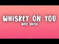 Nate Smith Whiskey On You Lyrics