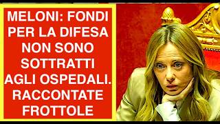 MELONI: FONDI PER LA DIFESA NON SONO SOTTRATTI AGLI OSPEDALI. RACCONTATE FROTTOLE