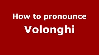 How to pronounce Volonghi