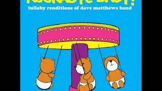 Rockabye Baby! Lullaby Rendition of Dave Matthews Band's "Satellite"