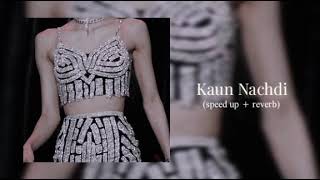 Kaun Nachdi (sped up + reverb) | Guru randhawa | Neeti mohan | chill habibi