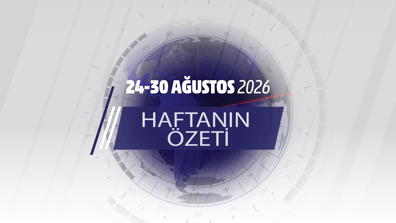 24-30 AĞUSTOS HAFTANIN ÖZETİ