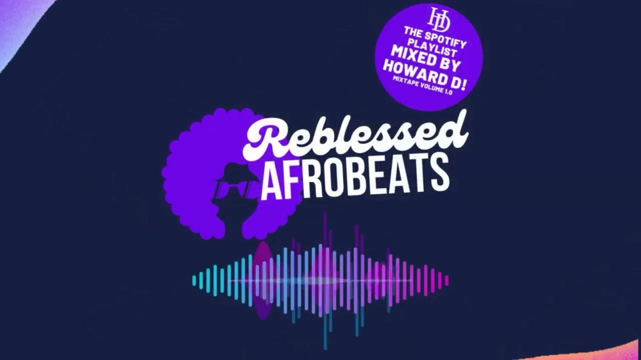 REBLESSED AFROBEATS MIXTAPE  (The Spotify Christian  Afrobeat playlist mixed by DJ Howard D 87min.)