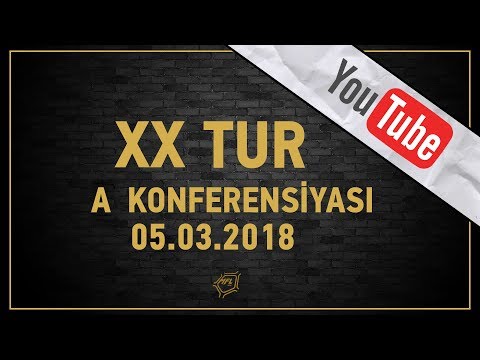 A Konferensiyası / 05.03.2018 (XX Tur)