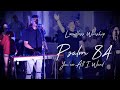 Psalm 84 (You're All I Want) -  Limitless Worship