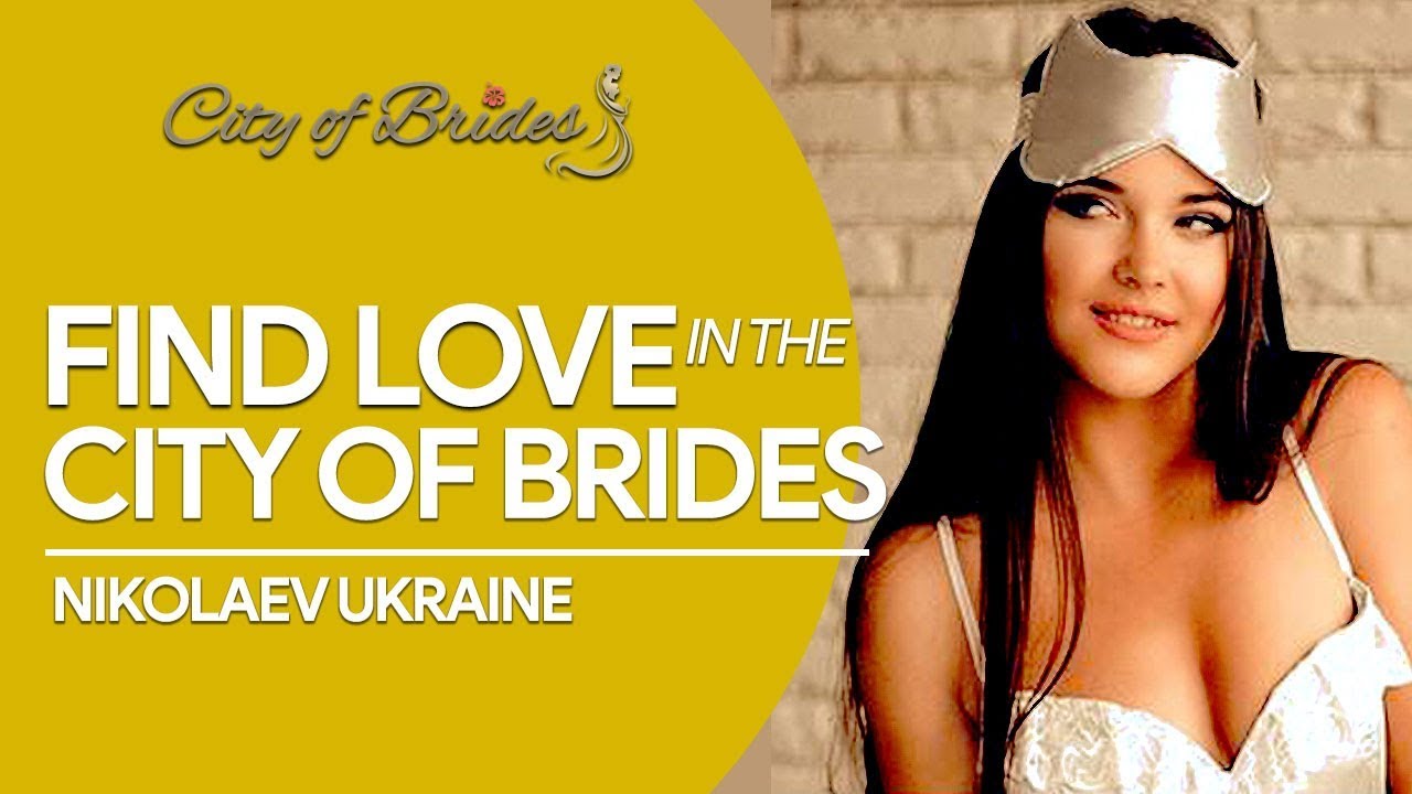 Find love in the City of Brides - Nikolaev Ukraine