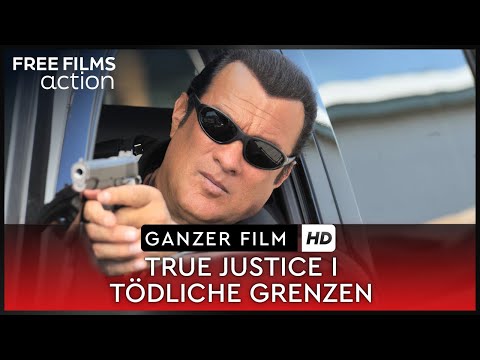 True Justice I: Tödliche Grenzen – Ganzer Actionfilm mit Steven Seagal auf Deutsch kostenlos in HD