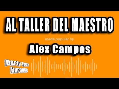 Alex Campos - Al Taller Del Maestro (Versión Karaoke)