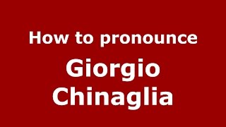 How to pronounce Giorgio Chinaglia
