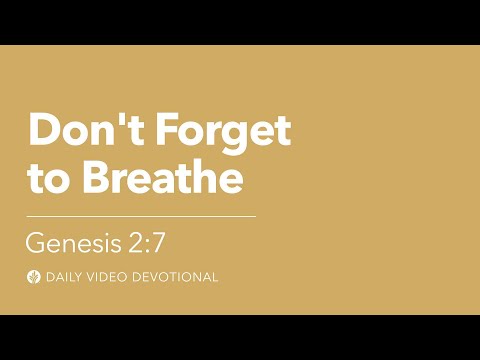 Don’t Forget to Breathe | Genesis 2:7 | Our Daily Bread Video Devotional