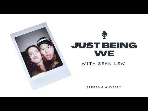 JUST BEING WE with Sean Lew: stress & anxiety