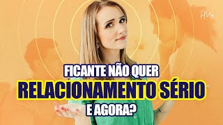 Ficante não quer relacionamento sério agora? Veja isso!