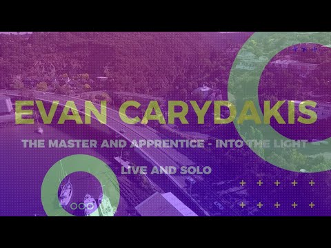 Evan Carydakis: The Master and Apprentice -  Into The Light | Live and Solo