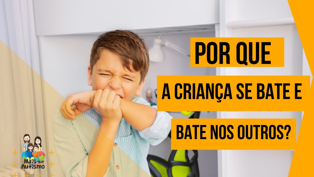 Por que a Criança Autista se bate e bate nos outros?