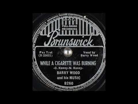 Barry Wood & his Music - While a Cigarette Was Burning (1938)