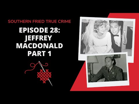 Episode 28: The Family Annihilator: Jeffrey MacDonald Part 1