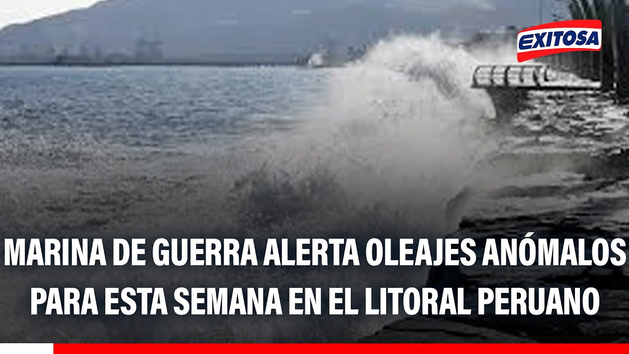 🔴🔵 Marina de Guerra alerta oleajes anómalos para esta semana en el litoral peruano