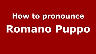How to pronounce Romano Puppo