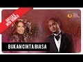 Rossa - Bukan Cinta Biasa (Feat. Bebi Romeo)
