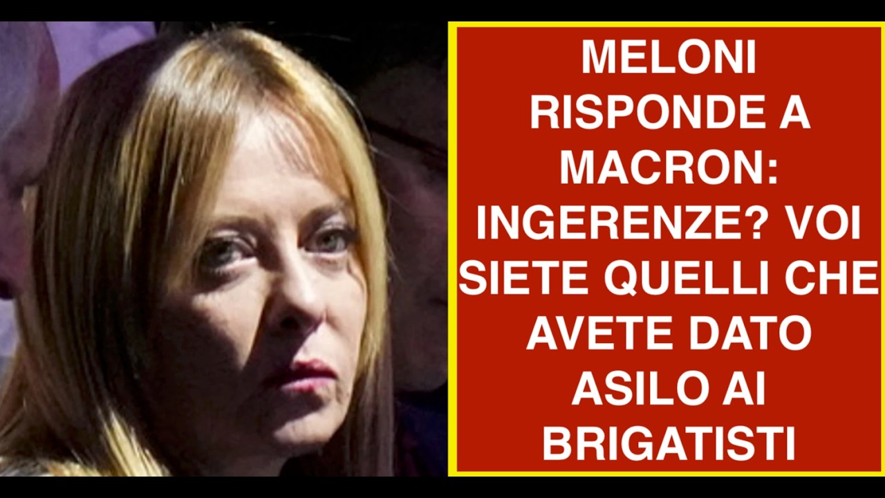MELONI RISPONDE A MACRON: INGERENZE? VOI SIETE QUELLI CHE AVETE DATO ASILO AI BRIGATISTI