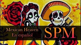 SPM | Mexican Heaven | En español