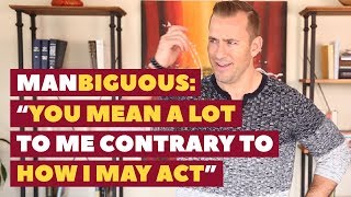 Manbiguous: &quot;You mean a lot to me contrary to how I may act&quot; | Dating Advice for Women by Mat Boggs