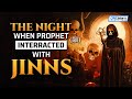 THE NIGHT WHEN PROPHET (ﷺ) INTERACTED WITH JINNS