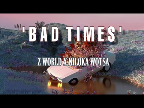 Z WORLD X NILOKA WOTSA | B A D T I M E S [OFFICIAL LYRIC VIDEO] [prod. ross gossage]