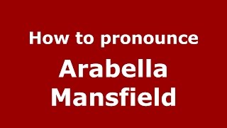 How to pronounce Arabella Mansfield