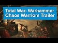 Total War: Warhammer - Chaos Warriors Trailer (Plus the release date)