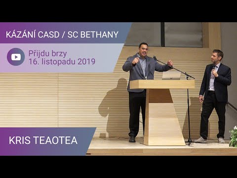 Kris Teaotea - Příjdu brzy / Kázání CASD v SC Bethany  - 16. listopadu 2019
