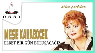 Neşe Karaböcek / Elbet Bir Gün Buluşacağız