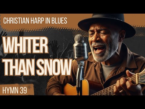 Whiter Than Snow | Hymn 39 from the Christian Hymnal | CHRISTIAN HYMN IN BLUES
