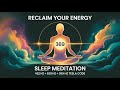 Reclaim Your Energy | 432Hz + 528Hz + 369Hz Sleep Protection Meditation