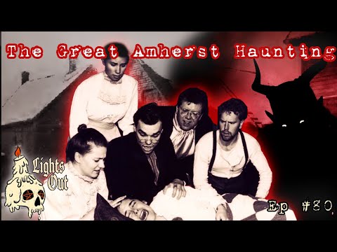 The Haunting Of Esther Cox & The Great Amherst Poltergeist Mystery - Lights Out Podcast #80