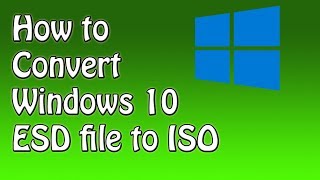 How to Convert Windows 10 ESD file to ISO